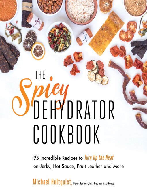 Title details for The Spicy Dehydrator Cookbook by Michael Hultquist - Available